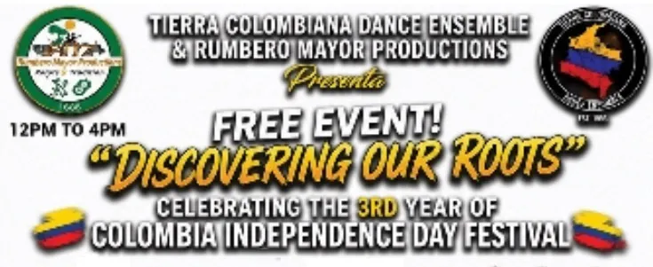 Banner reading Tierra Colombiana Dance Ensemble & Rumbero Mayor Productions presenta Free Event! Discovering Our Roots, Celebrating the 3rd Year of Colombia Independence Day Festival, 12PM to 4PM, with Colombian flag shapes and a logo in each top corner.