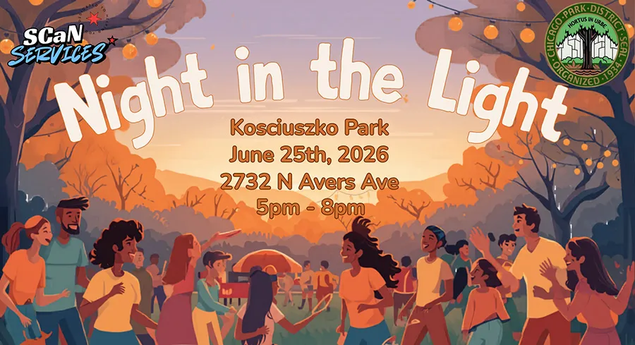 Flyer reading Night in the Light, Kosciuszko Park, June 25th, 2026, 2732 N Avers Ave, 5pm to 8pm, with the SCaN Services logo and the Chicago Park District seal. Families and young people dance and play under string lights in a park at sunset.